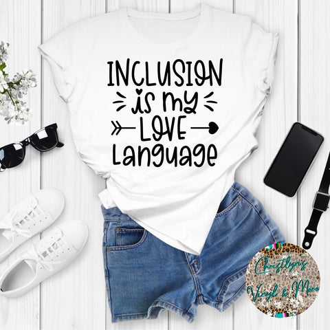 Inclusion is my Love Language Sublimation Transfer or White Tee