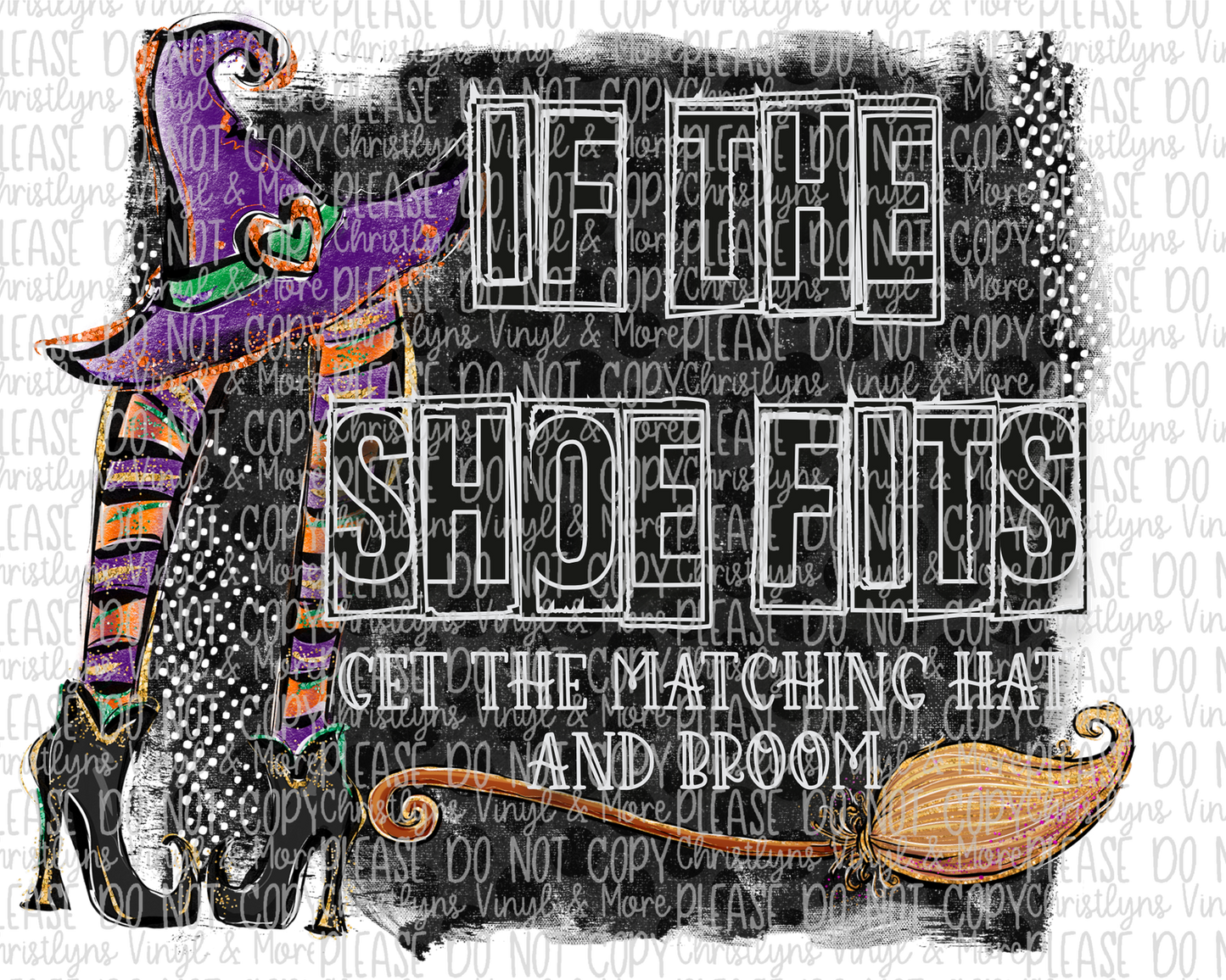 If The Shoe Fits Get The Matching Broom and Hat Sublimation Transfer or White Tee