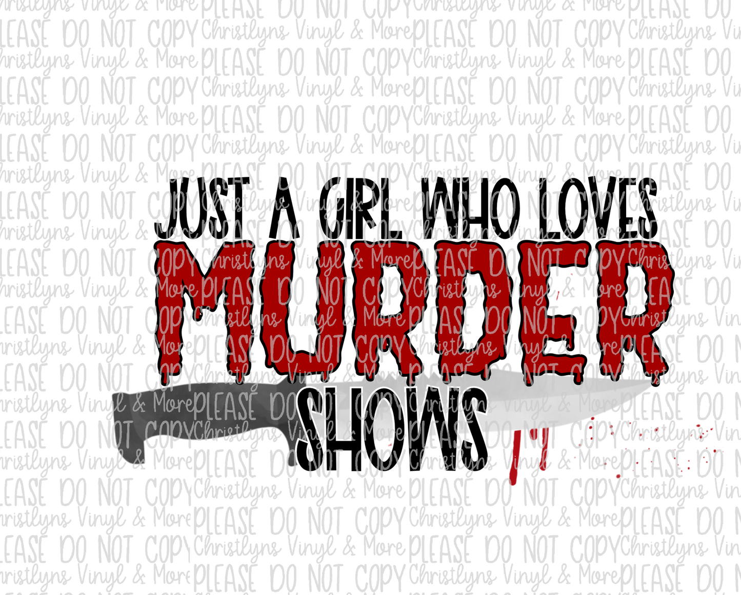 Just a Girl Who Loves Murder Shows Sublimation Transfer or White Tee