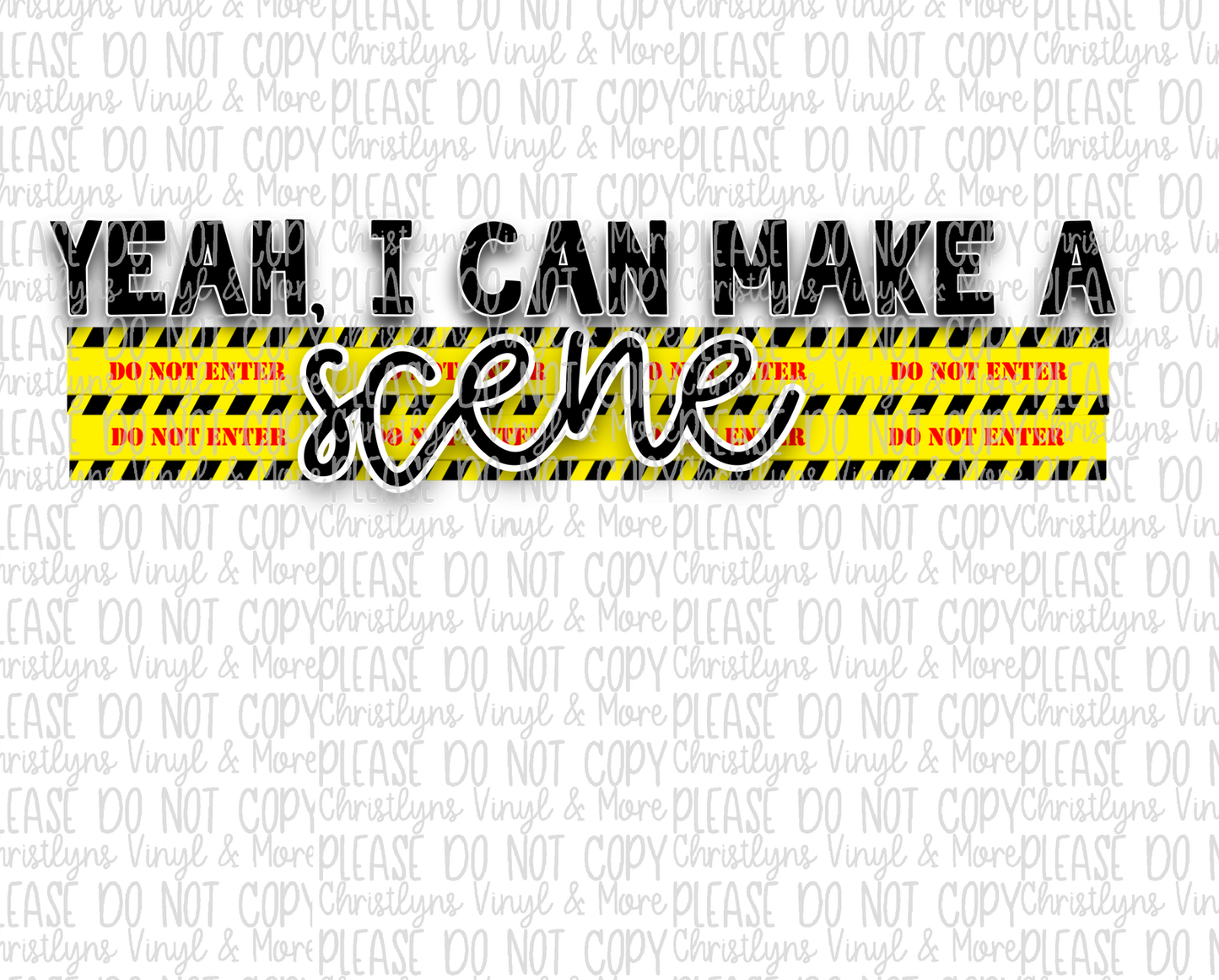 Yeah I Can Make A Scene Sublimation Transfer or White Tee