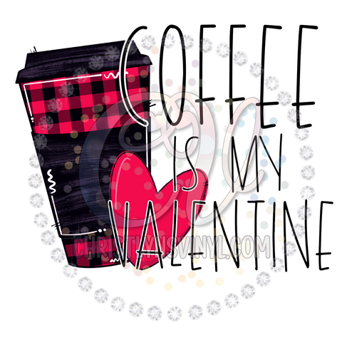 Coffee is my Valentines Sublimation Transfer