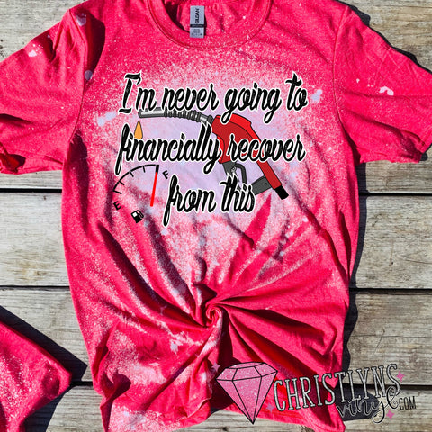 Gas Prices Never Going To Recover Red Bleached Tee or Sublimation Transfers
