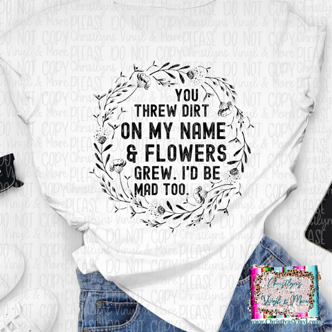 Dirt On My Name Flowers Grew Sublimation Transfer or White Tee