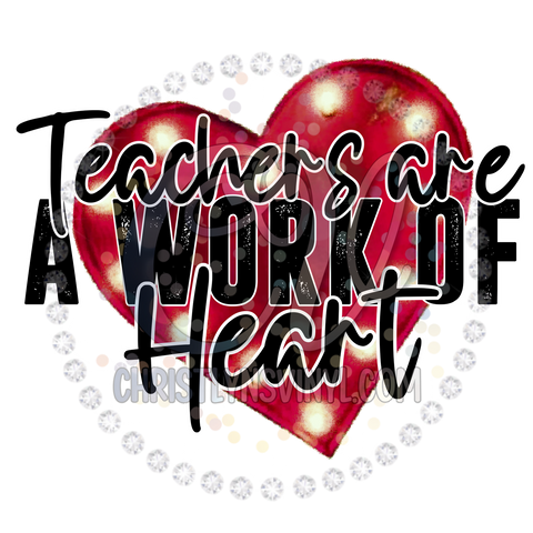 Teachers are a work of heart Valentines Sublimation Transfer