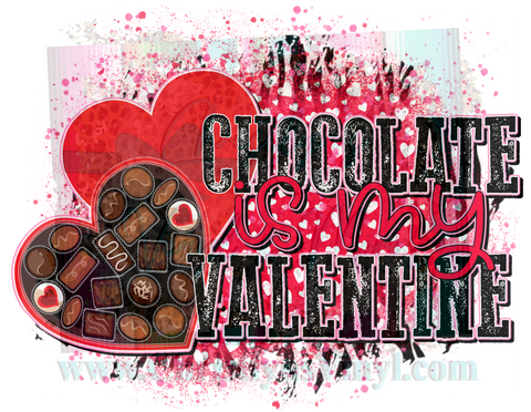Chocolate is my Valentines Sublimation Transfer
