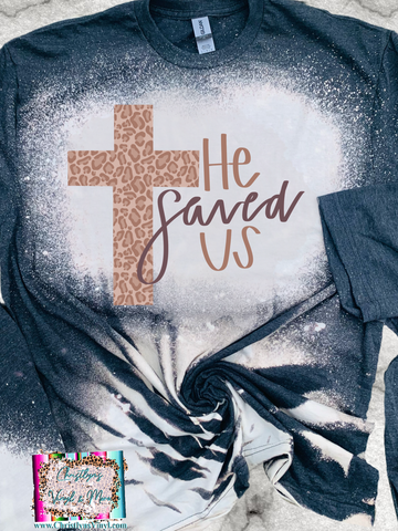 He Saved Us Cross Easter Sublimation Transfer or Black Bleached Tee