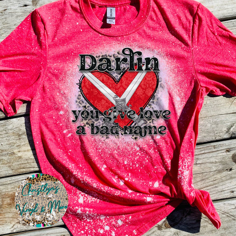 Darlin You Give Love A Bad Name Sublimation Transfer or White Tee