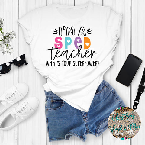 I'm A Sped Teacher Sublimation Transfer or White Tee