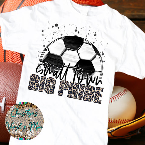 Small Town Big Pride Soccer Sublimation Transfer or White Tee
