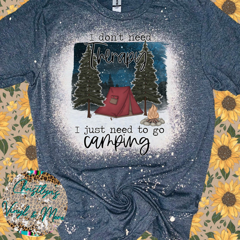 I Don't Need Therapy I Just Need To Go Camping Sublimation Transfer or White Tee