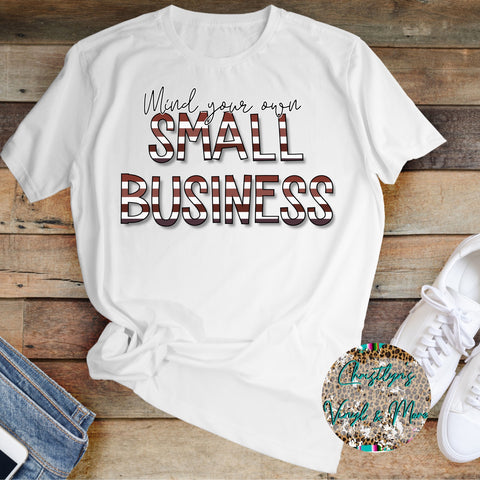 Mind Your Own Small Business Sublimation Transfer or White Tee
