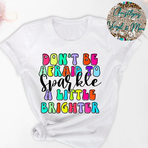 Don't Be Afraid To Sparkle Sublimation Transfer or White Tee
