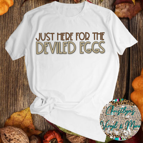 Just Here For The Deviled Eggs Sublimation Transfer or White Tee