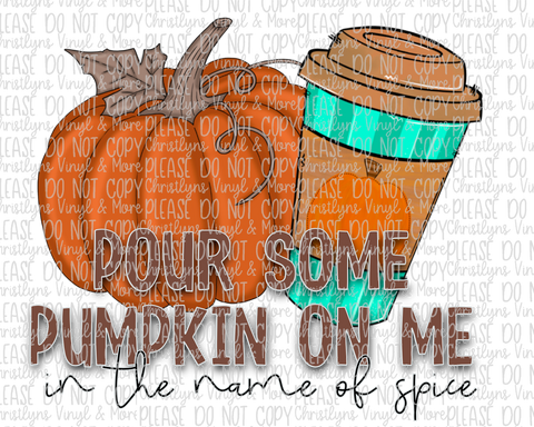Pour Some Pumpkin On Me Sublimation Transfer or White Tee
