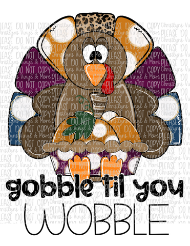Gobble Till You Wobble Sublimation Transfer or White Tee