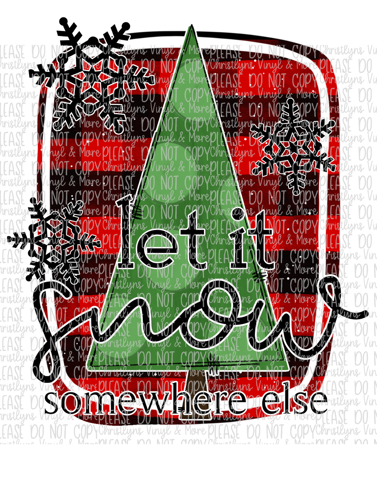 Let It Snow Somewhere Else Sublimation Transfer or Tee