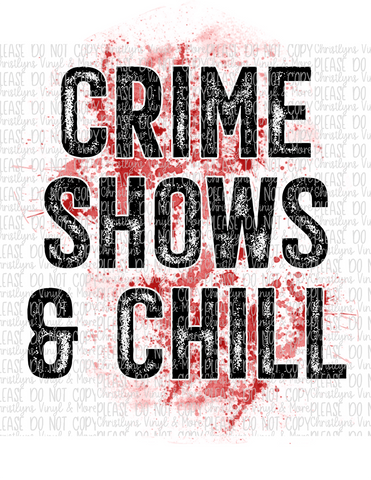 Crime Shows and Chill Sublimation Transfer and White Tee