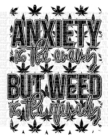 Anxiety Is The Enemy But Weed Is The Remedy Sublimation Transfer and White Tee