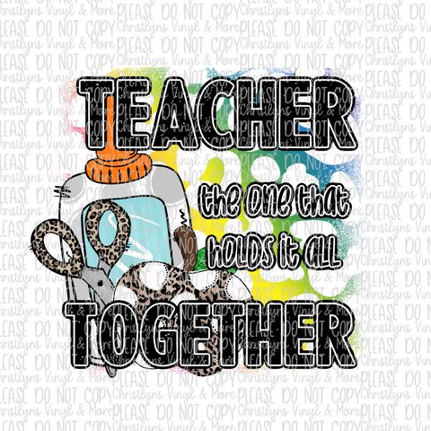 Teacher The One Who Holds it All Together Sublimation Transfer or White Tee