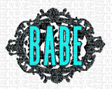 Babe Turquoise Sublimation Transfer or White Tee