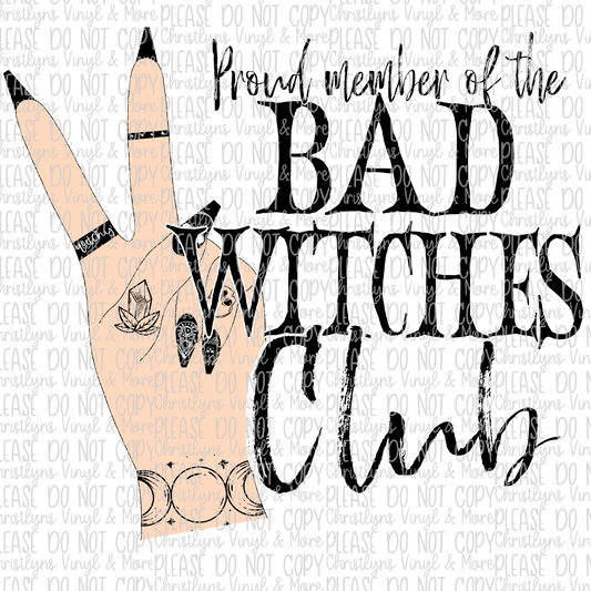 Proud Member Of The Bad Witches Club Sublimation Transfer or White Tee