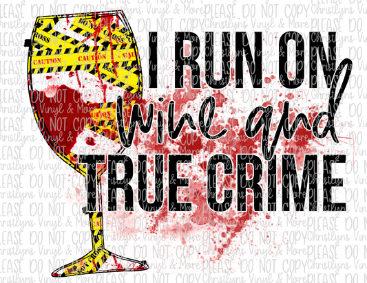 I Run On Wine and True Crime Sublimation Transfer or White Tee