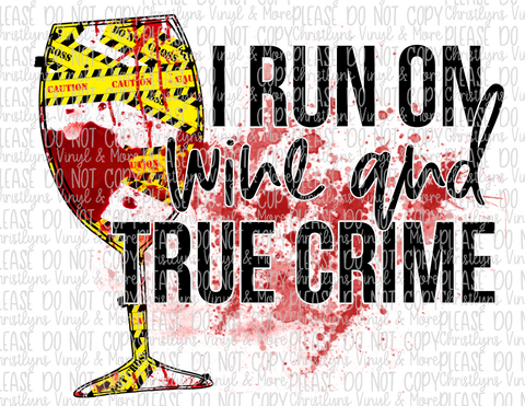 I Run On Wine and True Crime Sublimation Transfer or White Tee
