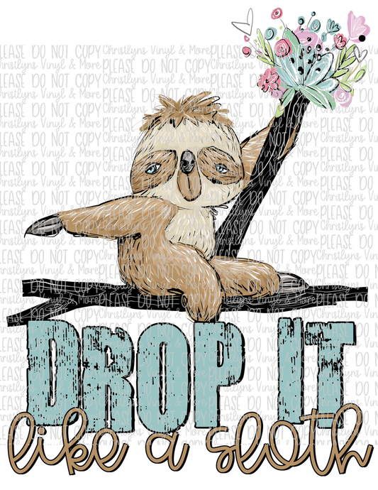 Drop It Like a Sloth  Sublimation Transfer or White Tee