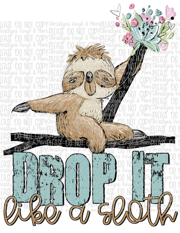Drop It Like a Sloth  Sublimation Transfer or White Tee