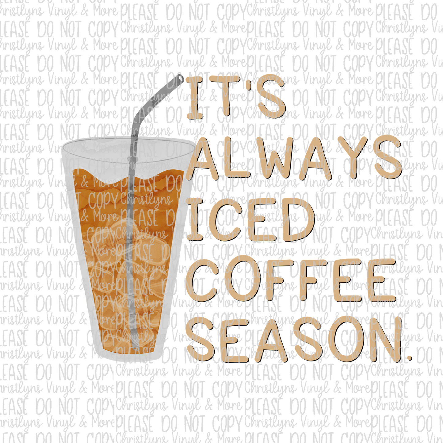 It's Always Iced Coffee Season Sublimation Transfer or White Tee