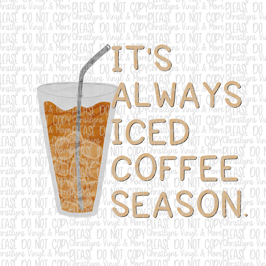 It's Always Iced Coffee Season Sublimation Transfer or White Tee