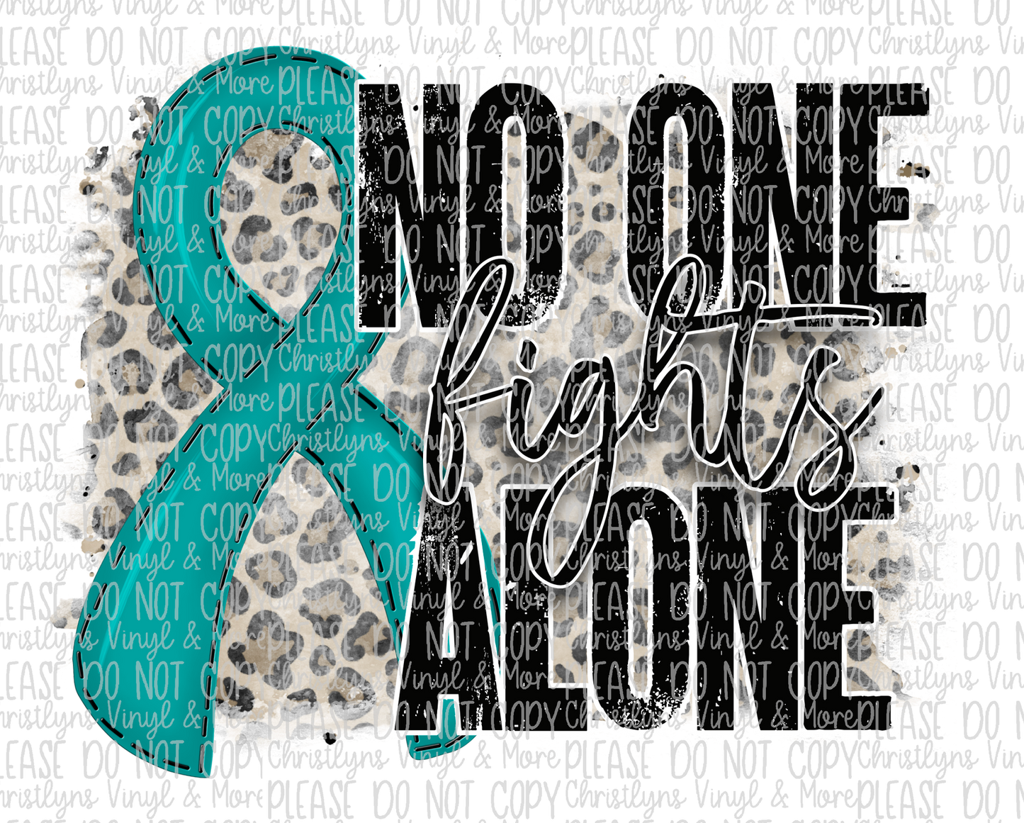 No One Fights Alone Teal Ribbon Sublimation Transfer or White Tee