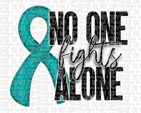 No One Fights Alone Teal Ribbon Sublimation Transfer or White Tee