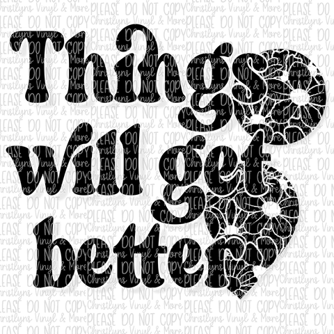 Things Will Get Better Sublimation Transfer or White Tee