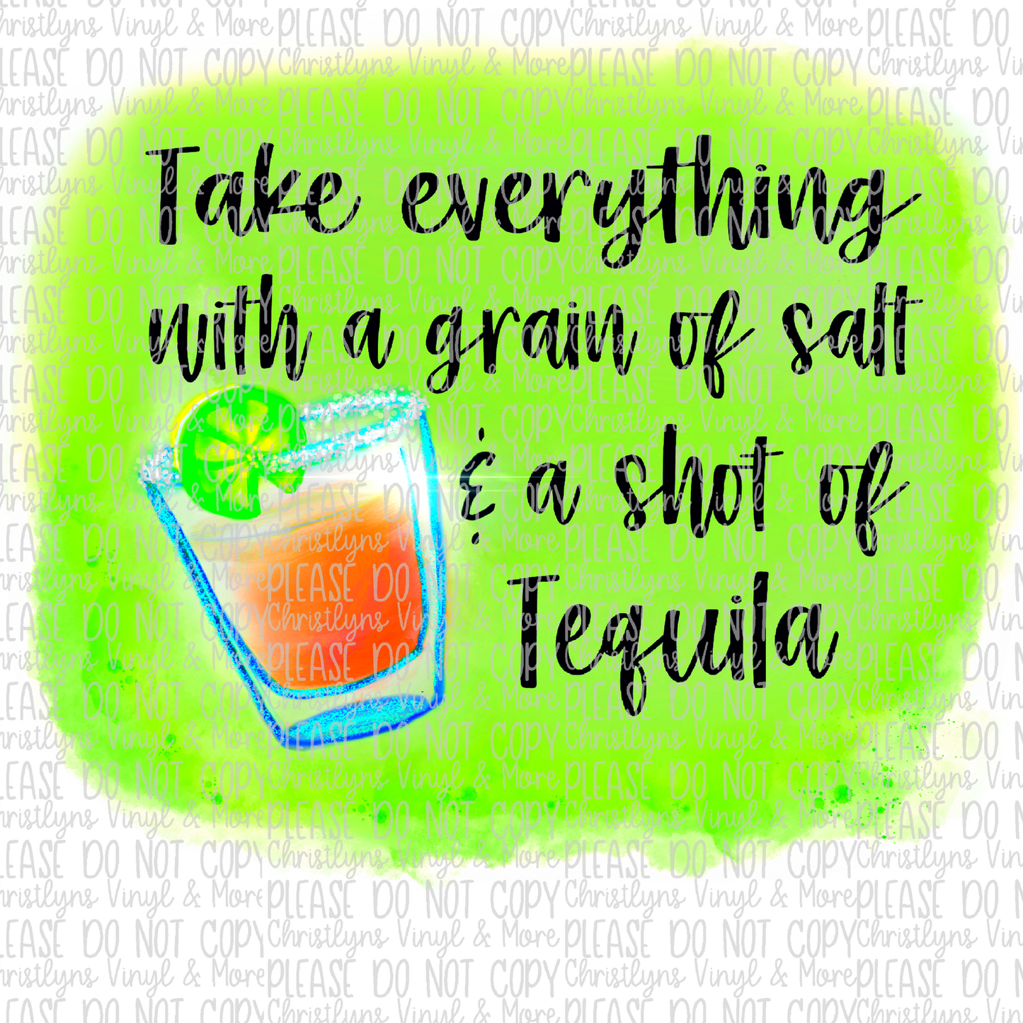 Take Everything With a Grain Of Salt And A Shot of Tequila Sublimation Transfer or White Tee