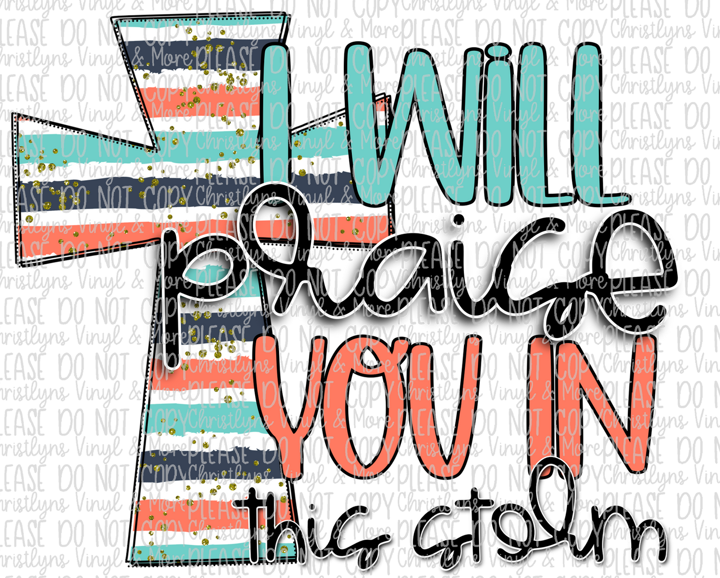 I Will Praise You In This Storm Sublimation Transfer or White Tee