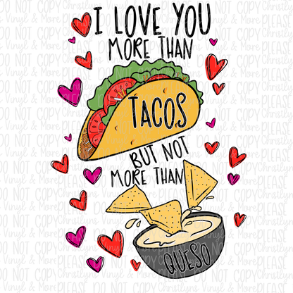 Love you more than tacos but not queso Bleached Tee or Sublimation Transfer