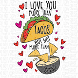 Love you more than tacos but not queso Bleached Tee or Sublimation Transfer