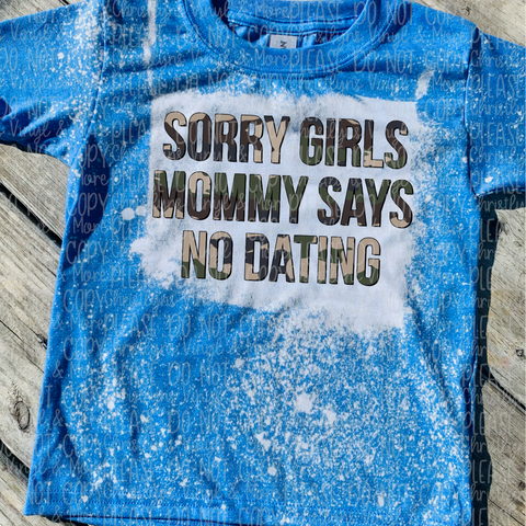Sorry Girls My Mommy Says No Dating Bleached or Solid Tee