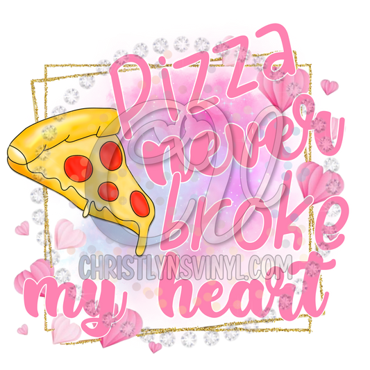 Pizza Never Broke My Heart Sublimation Transfer