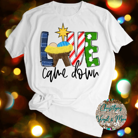 Love Came Down Jesus Christmas Sublimation Transfer or White Tee