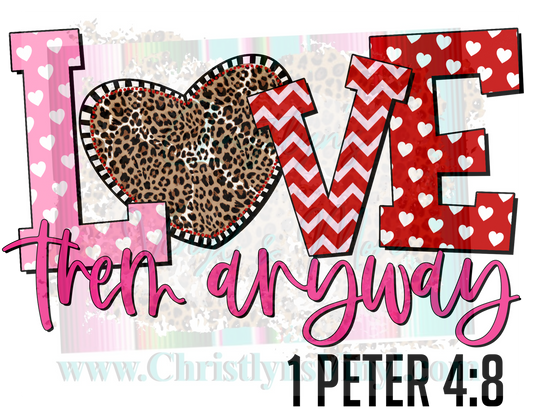 Love Them Anyway Valentine Sublimation Transfer