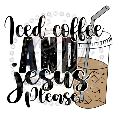 Iced Coffee and Jesus Please Sublimation Transfer