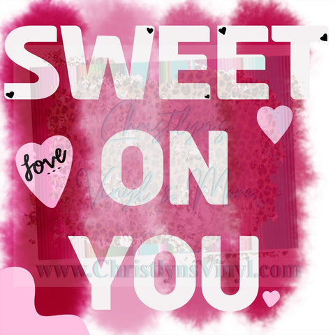 Sweet On You Valentine Sublimation Transfer
