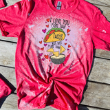 Love you more than tacos but not queso Bleached Tee or Sublimation Transfer