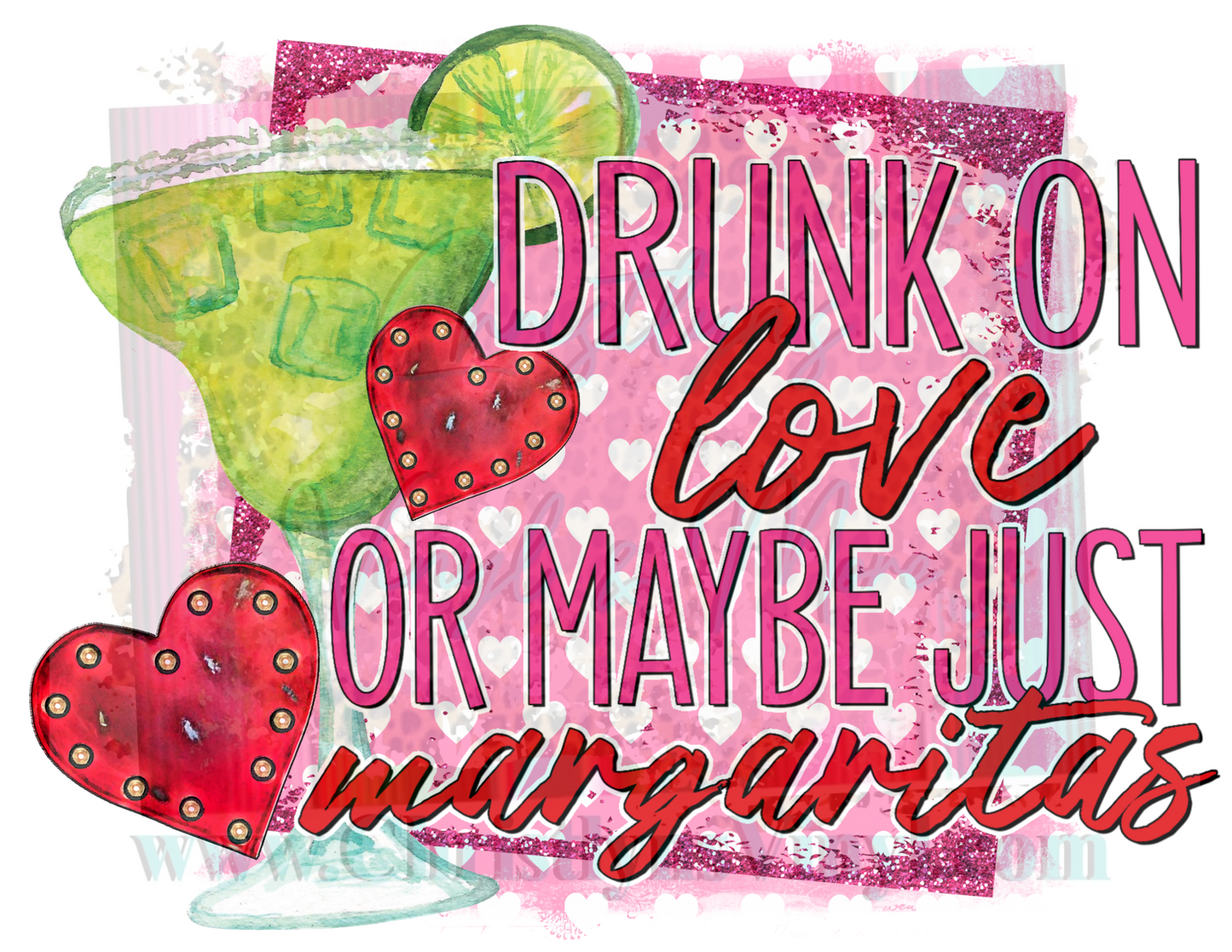 Drunk on Love or Maybe Margaritas Valentine Sublimation Transfer