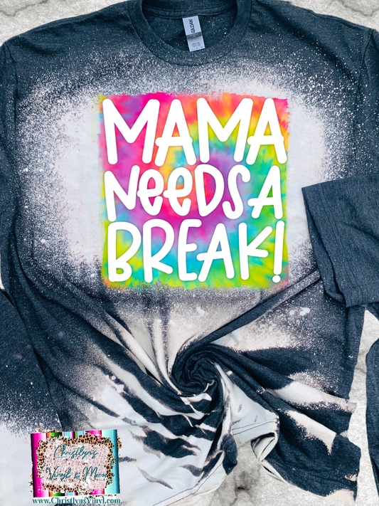 Mama Needs a Break Tie Dye Sublimation Transfer or Black Bleached Tee