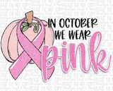In October We Wear Pink Breast Cancer Fall Bleached or Solid Shirt Transfer Sublimation