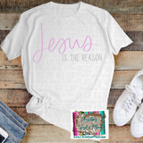 Jesus is the Reason Easter Sublimation Transfer or White Tee