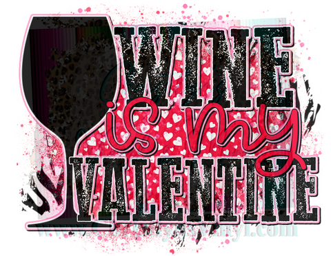 Wine is my Valentine Sublimation Transfer